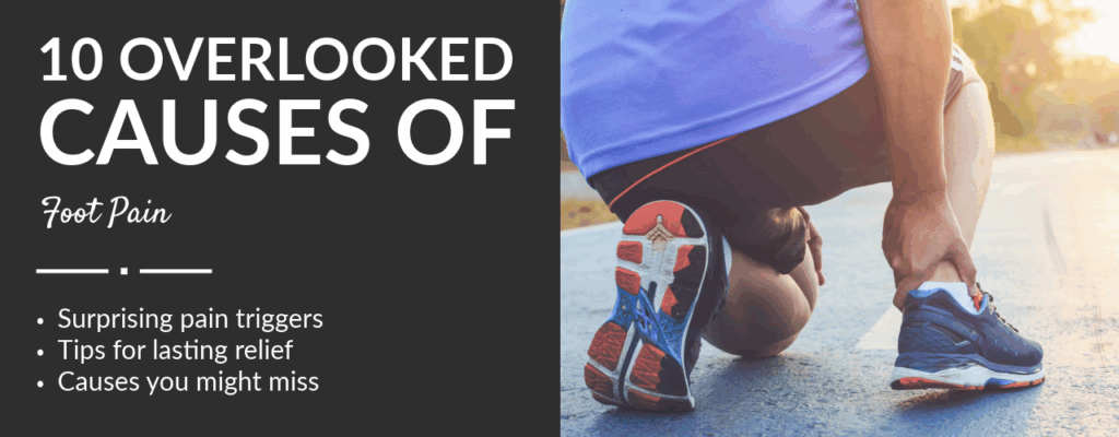 10 Overlooked Causes of Foot Pain
