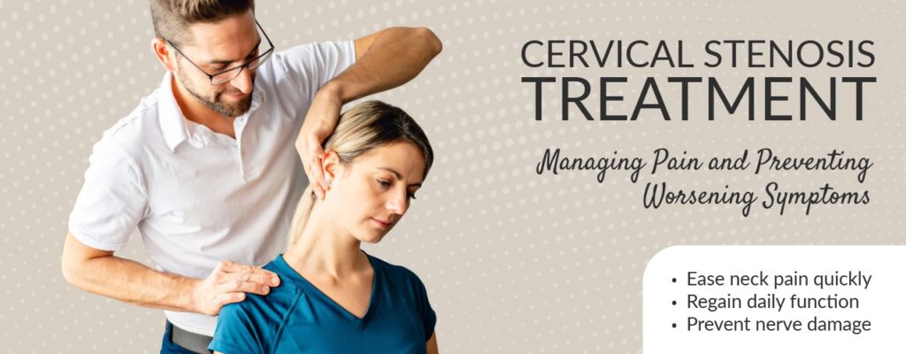 Cervical Stenosis Treatment: Managing Pain and Preventing Worsening Symptoms