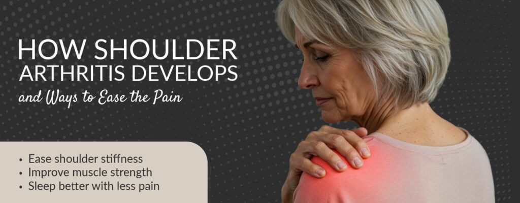 How Shoulder Arthritis Develops and Ways to Ease the Pain