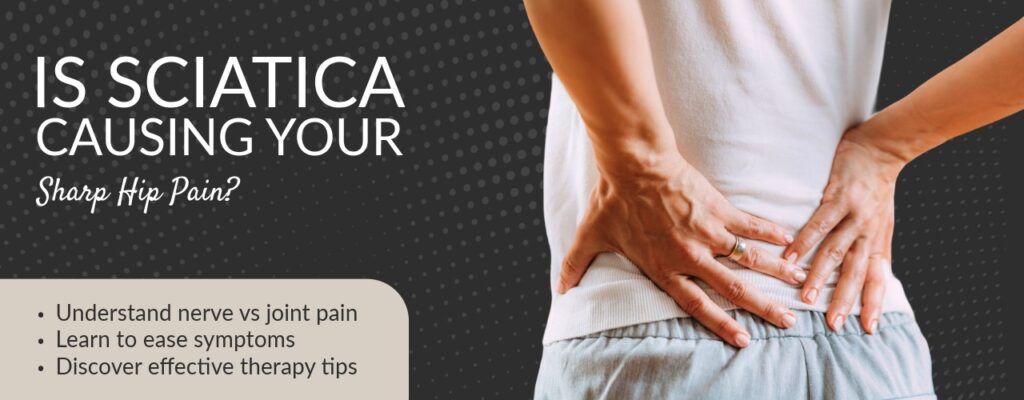 Is Sciatica Causing Your Sharp Hip Pain?