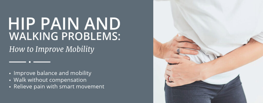 Hip Pain and Walking Problems: How to Improve Mobility